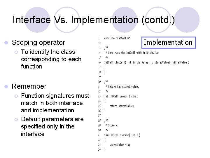 Interface Vs. Implementation (contd. ) l Scoping operator ¡ l To identify the class