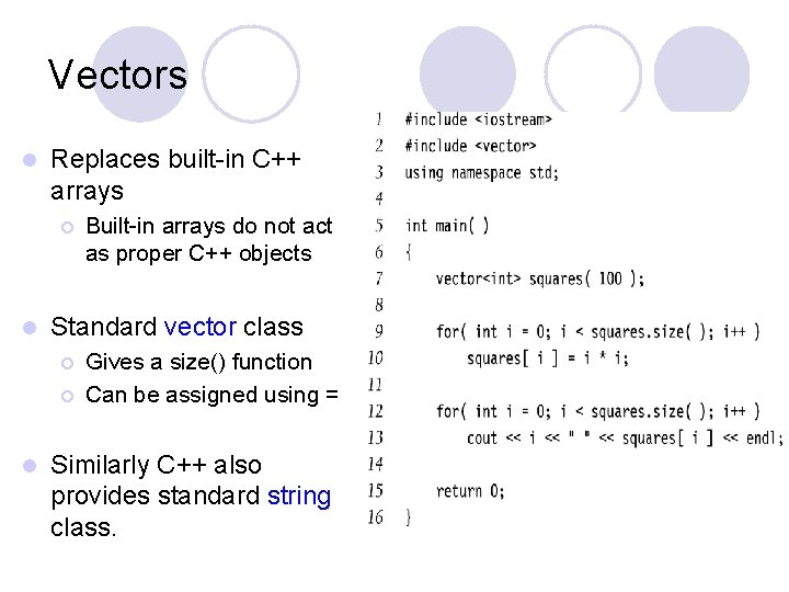 Vectors l Replaces built-in C++ arrays ¡ l Standard vector class ¡ ¡ l