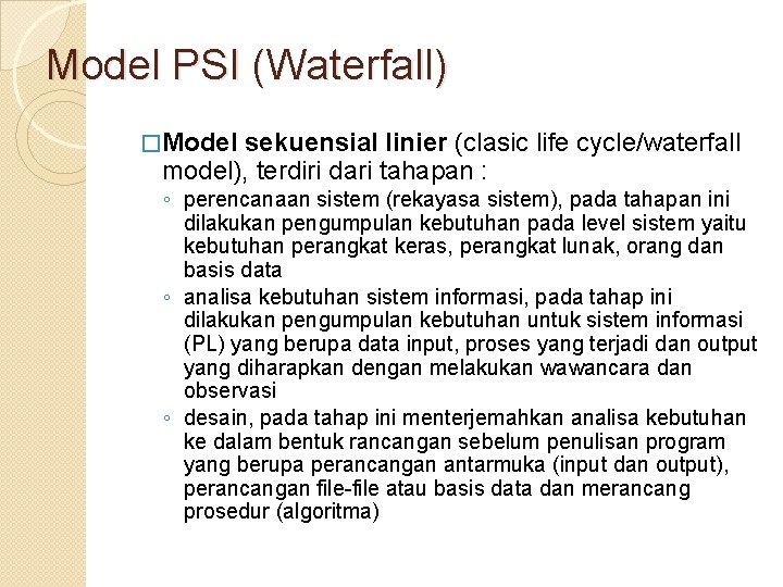 Model PSI (Waterfall) �Model sekuensial linier (clasic life cycle/waterfall model), terdiri dari tahapan :