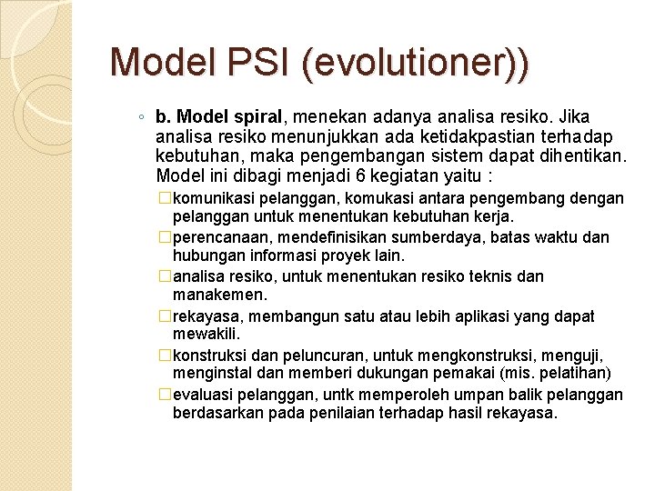 Model PSI (evolutioner)) ◦ b. Model spiral, menekan adanya analisa resiko. Jika analisa resiko
