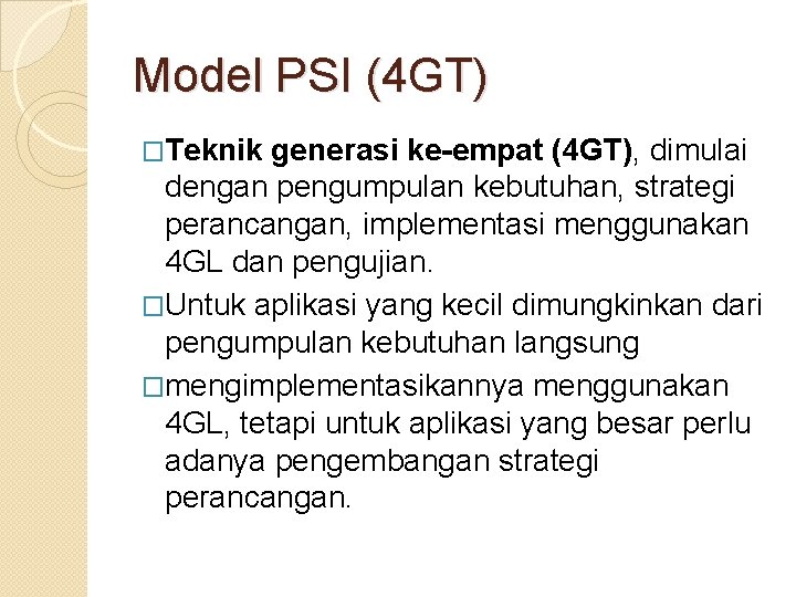 Model PSI (4 GT) �Teknik generasi ke-empat (4 GT), dimulai dengan pengumpulan kebutuhan, strategi