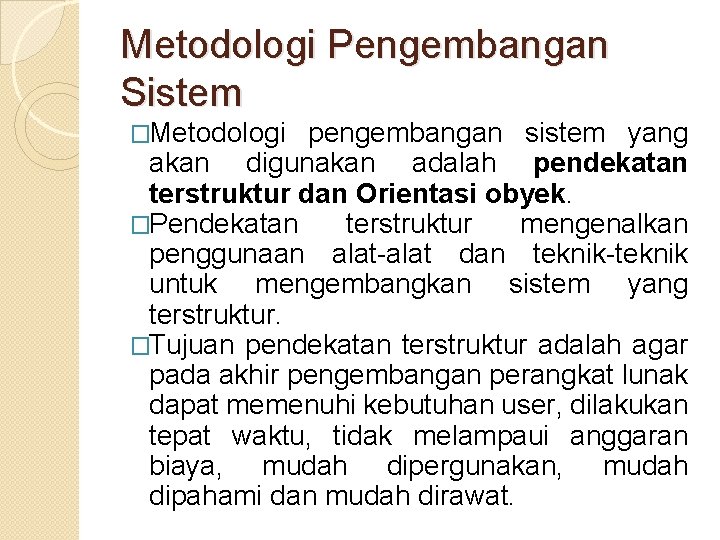 Metodologi Pengembangan Sistem �Metodologi pengembangan sistem yang akan digunakan adalah pendekatan terstruktur dan Orientasi