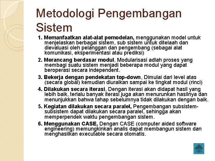 Metodologi Pengembangan Sistem 1. Memanfaatkan alat-alat pemodelan, menggunakan model untuk menjelaskan berbagai sistem, sub