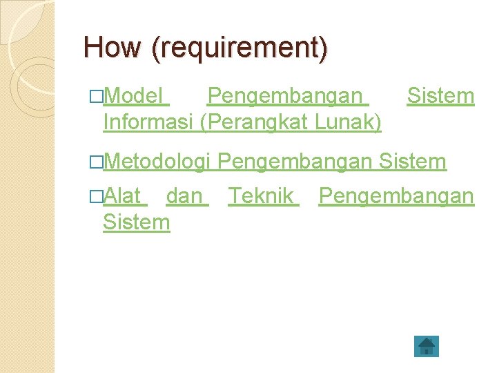 How (requirement) �Model Pengembangan Informasi (Perangkat Lunak) �Metodologi �Alat dan Sistem Pengembangan Sistem Teknik