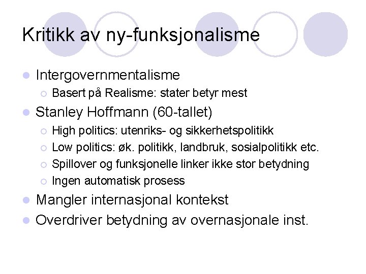 Kritikk av ny-funksjonalisme l Intergovernmentalisme ¡ l Basert på Realisme: stater betyr mest Stanley