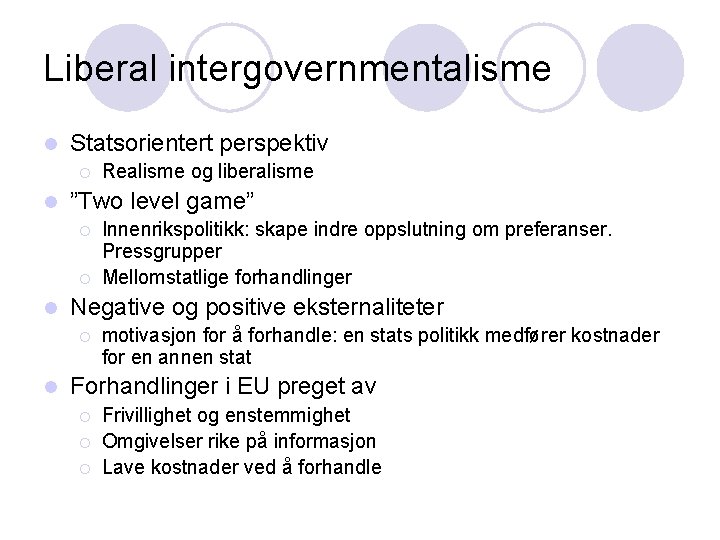 Liberal intergovernmentalisme l Statsorientert perspektiv ¡ l ”Two level game” ¡ ¡ l Innenrikspolitikk: