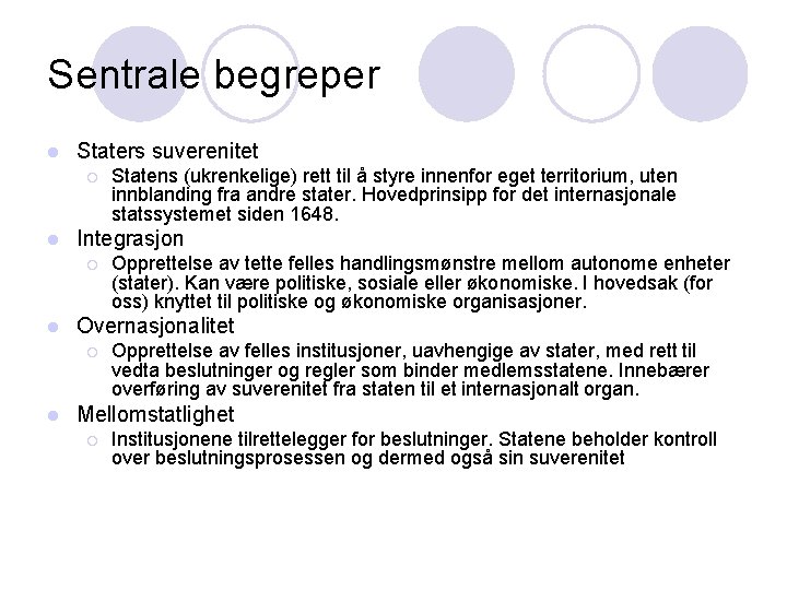 Sentrale begreper l Staters suverenitet ¡ l Integrasjon ¡ l Opprettelse av tette felles