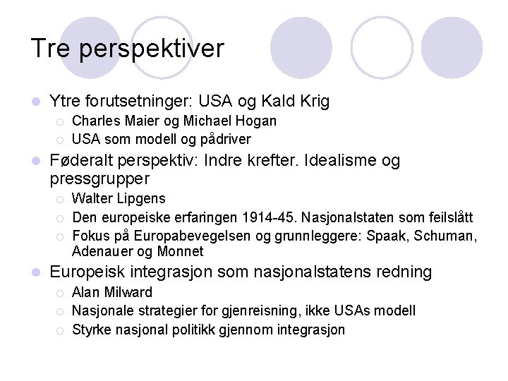 Tre perspektiver l Ytre forutsetninger: USA og Kald Krig ¡ ¡ l Føderalt perspektiv: