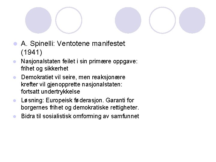 l A. Spinelli: Ventotene manifestet (1941) Nasjonalstaten feilet i sin primære oppgave: frihet og