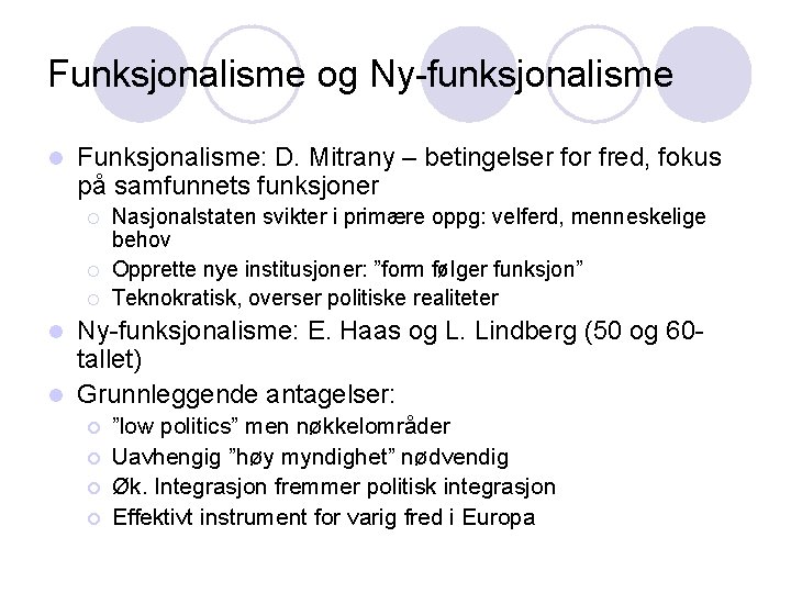 Funksjonalisme og Ny-funksjonalisme l Funksjonalisme: D. Mitrany – betingelser for fred, fokus på samfunnets