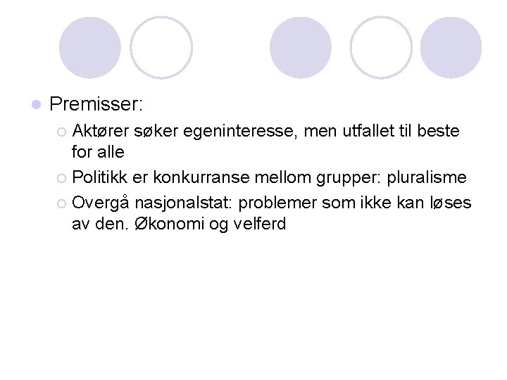 l Premisser: Aktører søker egeninteresse, men utfallet til beste for alle ¡ Politikk er