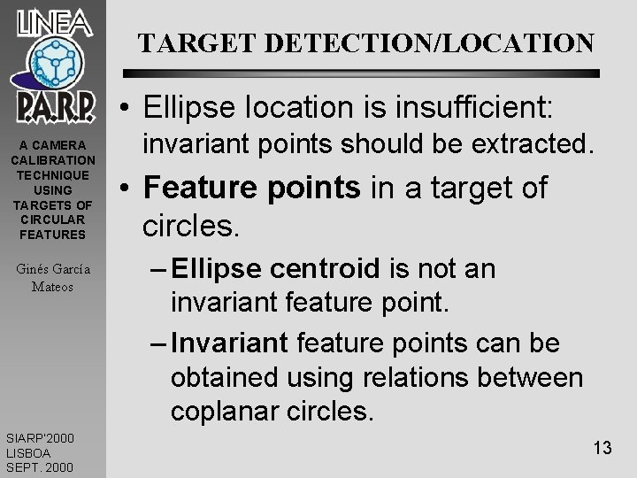 TARGET DETECTION/LOCATION • Ellipse location is insufficient: A CAMERA CALIBRATION TECHNIQUE USING TARGETS OF