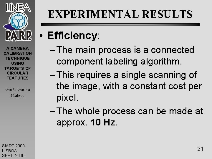 EXPERIMENTAL RESULTS • Efficiency: A CAMERA CALIBRATION TECHNIQUE USING TARGETS OF CIRCULAR FEATURES Ginés