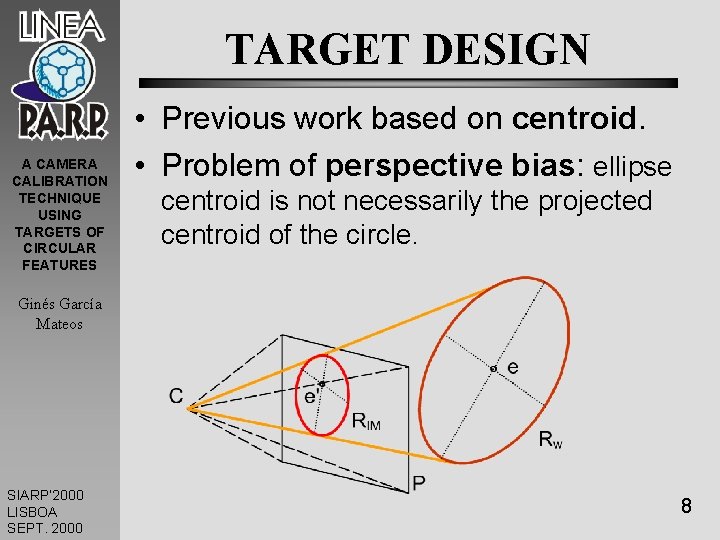 TARGET DESIGN A CAMERA CALIBRATION TECHNIQUE USING TARGETS OF CIRCULAR FEATURES • Previous work