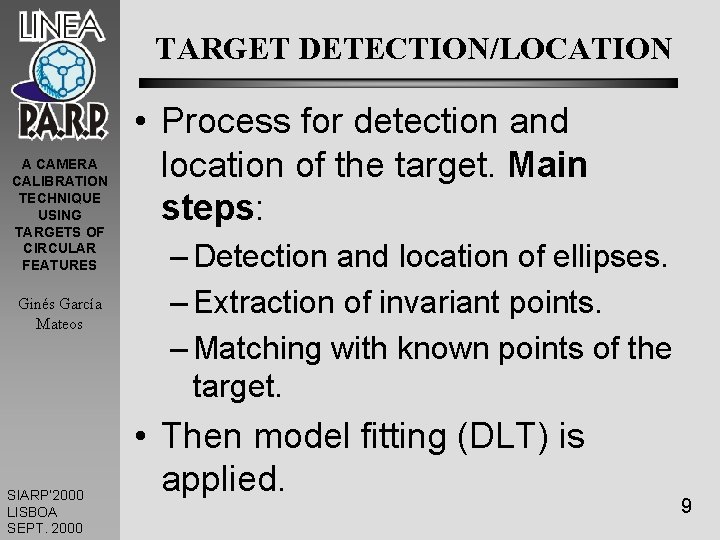TARGET DETECTION/LOCATION A CAMERA CALIBRATION TECHNIQUE USING TARGETS OF CIRCULAR FEATURES Ginés García Mateos