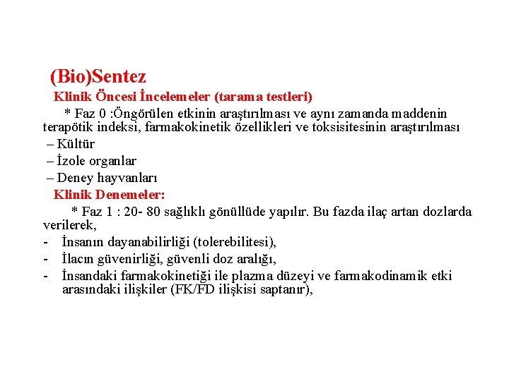 (Bio)Sentez Klinik Öncesi İncelemeler (tarama testleri) * Faz 0 : Öngörülen etkinin araştırılması ve