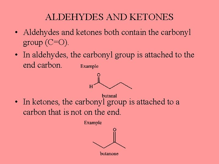 ALDEHYDES AND KETONES • Aldehydes and ketones both contain the carbonyl group (C=O). •