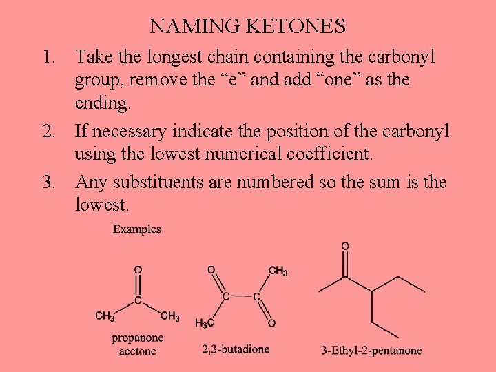 NAMING KETONES 1. Take the longest chain containing the carbonyl group, remove the “e”