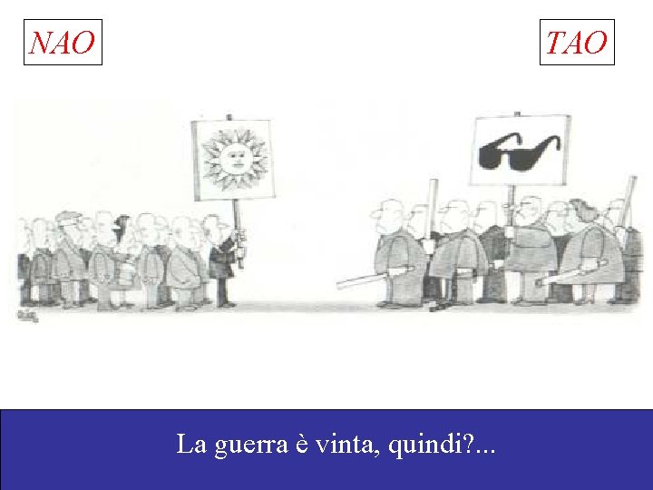 NAO TAO La guerra è vinta, quindi? . . . Go, A. S. et