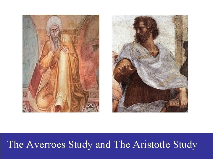 The Averroes Study and The Aristotle Study 