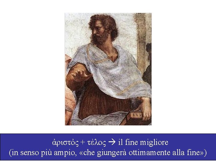 ἀριστὀς + τὲλος il fine migliore (in senso più ampio, «che giungerà ottimamente alla