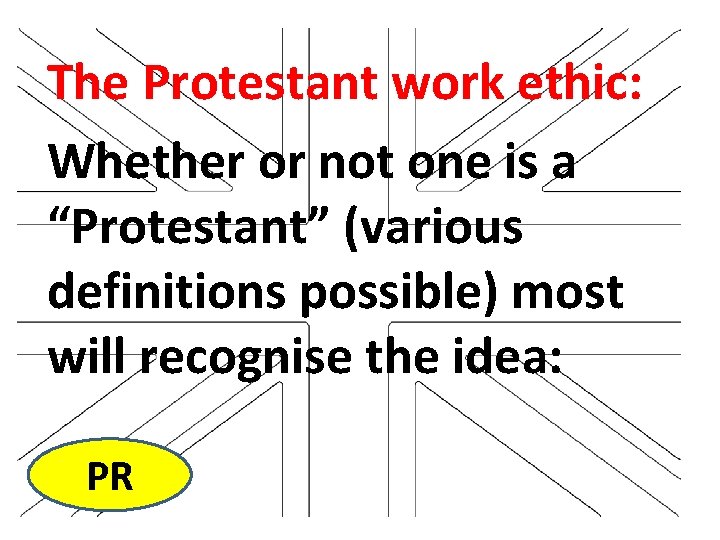 The Protestant work ethic: Whether or not one is a “Protestant” (various definitions possible)