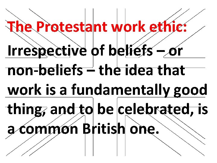 The Protestant work ethic: Irrespective of beliefs – or non-beliefs – the idea that