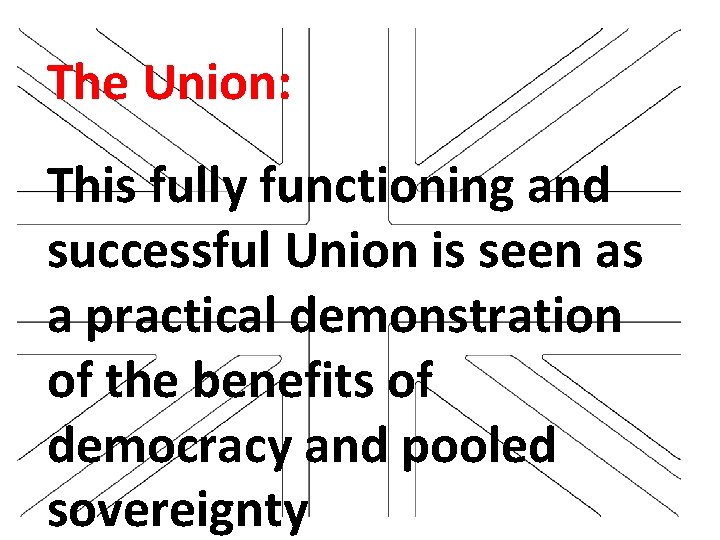 The Union: This fully functioning and successful Union is seen as a practical demonstration