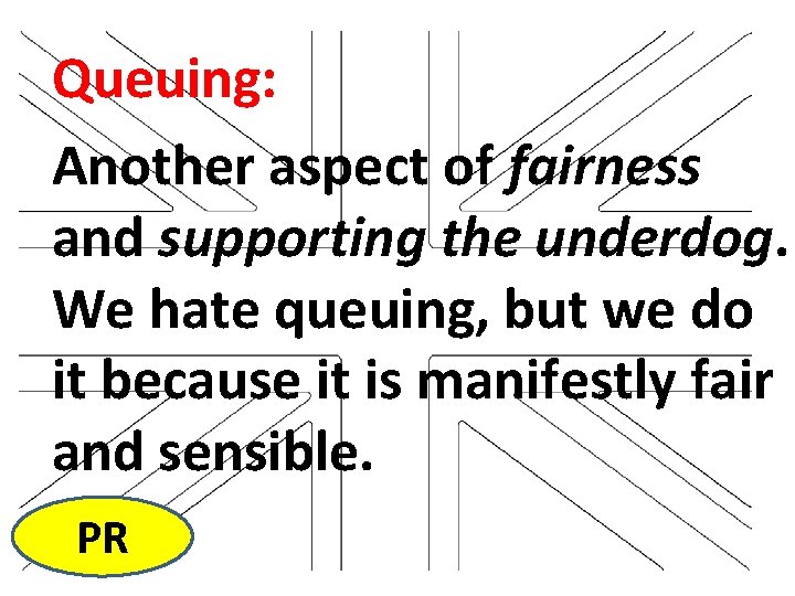 Queuing: Another aspect of fairness and supporting the underdog. We hate queuing, but we