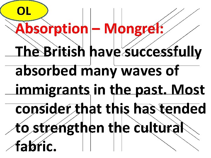 OL Absorption – Mongrel: The British have successfully absorbed many waves of immigrants in