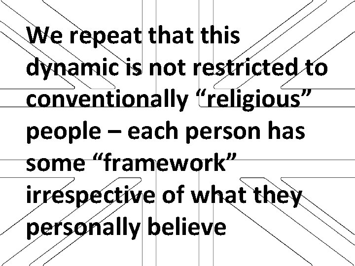 We repeat this dynamic is not restricted to conventionally “religious” people – each person