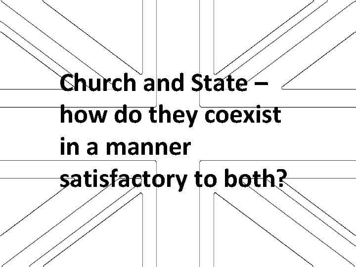 Church and State – how do they coexist in a manner satisfactory to both?