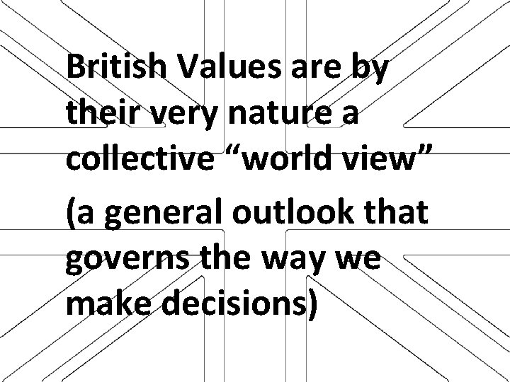 British Values are by their very nature a collective “world view” (a general outlook