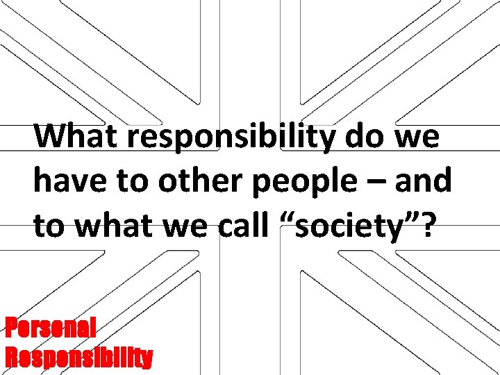 What responsibility do we have to other people – and to what we call