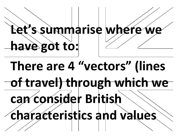 Let’s summarise where we have got to: There are 4 “vectors” (lines of travel)