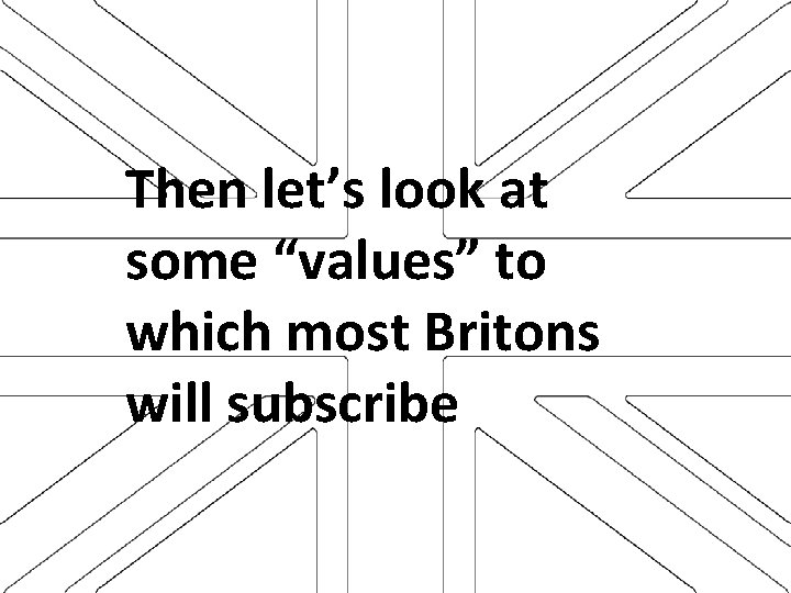 Then let’s look at some “values” to which most Britons will subscribe 