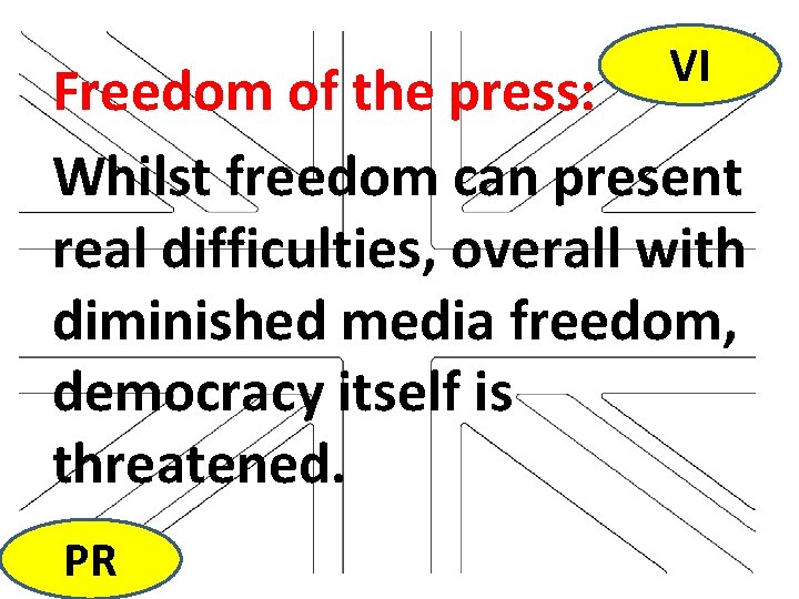 VI Freedom of the press: Whilst freedom can present real difficulties, overall with diminished