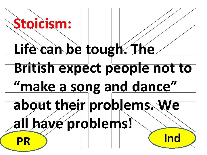 Stoicism: Life can be tough. The British expect people not to “make a song