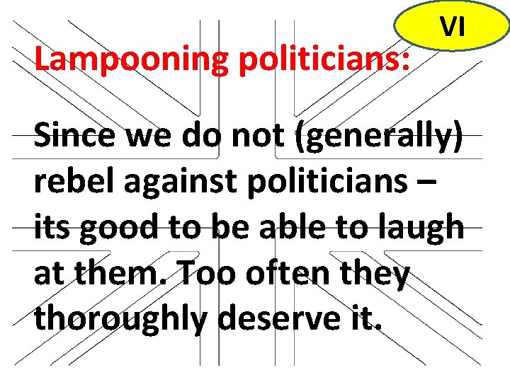 Lampooning politicians: VI Since we do not (generally) rebel against politicians – its good