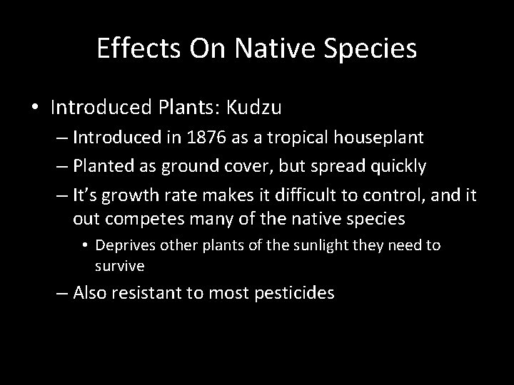 Effects On Native Species • Introduced Plants: Kudzu – Introduced in 1876 as a