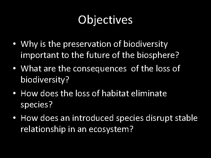 Objectives • Why is the preservation of biodiversity important to the future of the