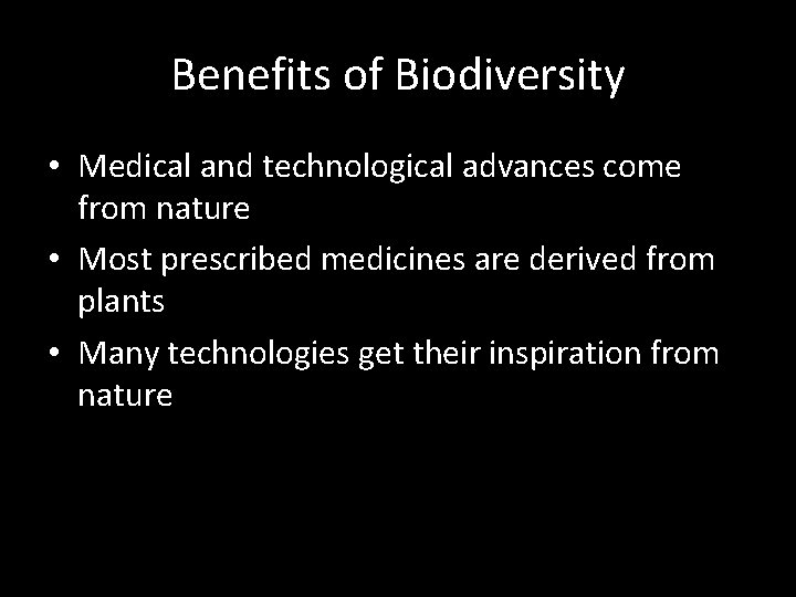 Benefits of Biodiversity • Medical and technological advances come from nature • Most prescribed