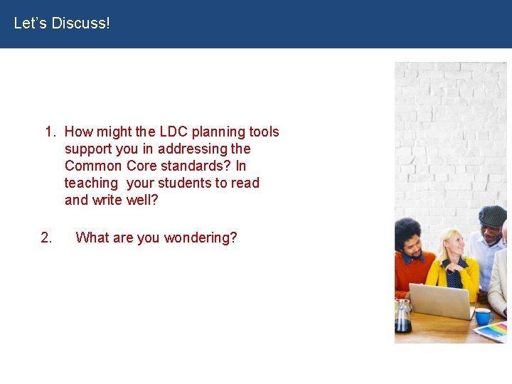 Let’s Discuss! 1. How might the LDC planning tools support you in addressing the