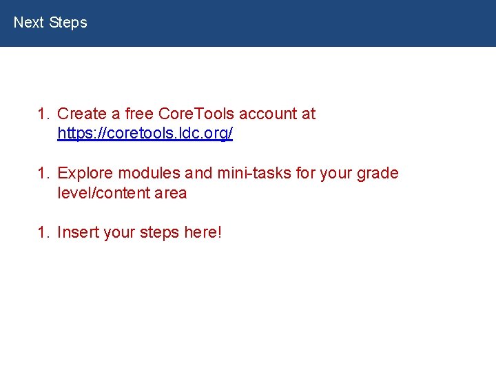 Next Steps 1. Create a free Core. Tools account at https: //coretools. ldc. org/