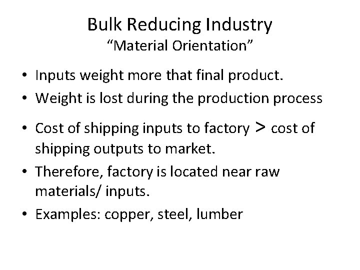 Bulk Reducing Industry “Material Orientation” • Inputs weight more that final product. • Weight