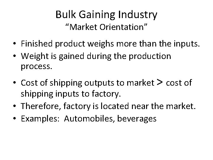 Bulk Gaining Industry “Market Orientation” • Finished product weighs more than the inputs. •