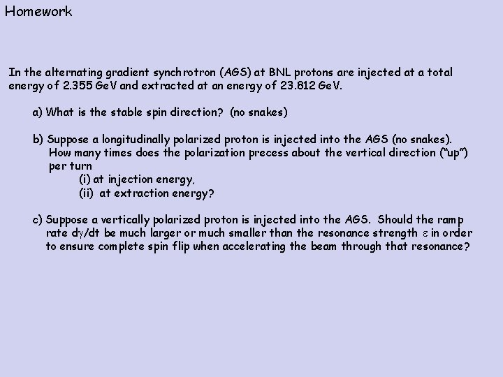 Homework In the alternating gradient synchrotron (AGS) at BNL protons are injected at a