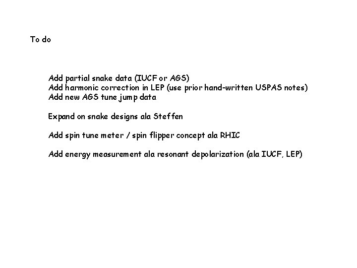 To do Add partial snake data (IUCF or AGS) Add harmonic correction in LEP
