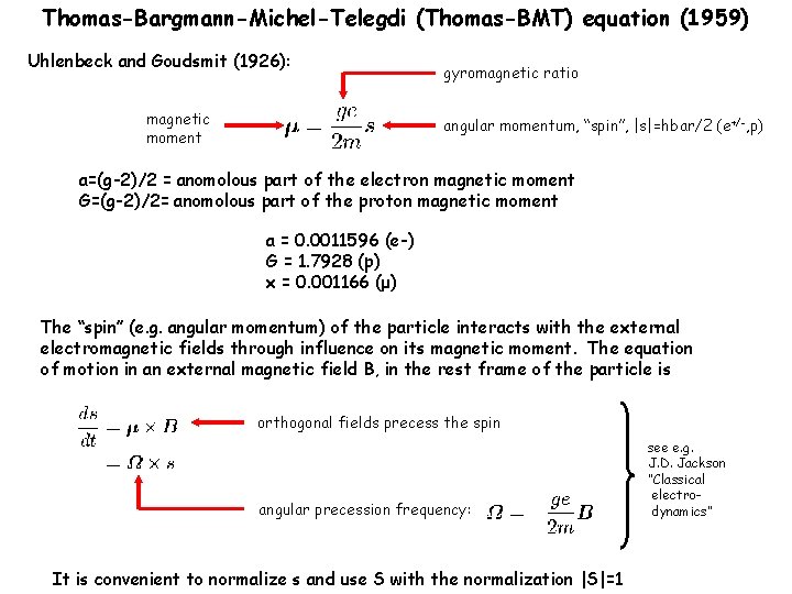 Thomas-Bargmann-Michel-Telegdi (Thomas-BMT) equation (1959) Uhlenbeck and Goudsmit (1926): magnetic moment gyromagnetic ratio angular momentum,