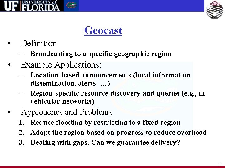 Geocast • Definition: – Broadcasting to a specific geographic region • Example Applications: –